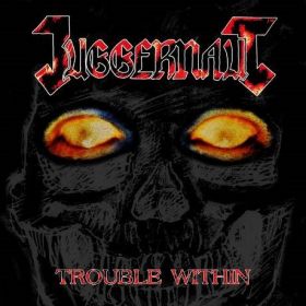 JUGGERNAUT “Trouble Within” 1987-2019