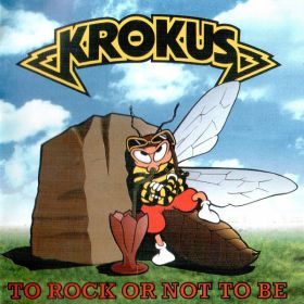 KROKUS - To Rock Or Not To Be