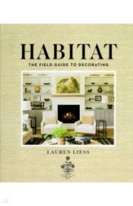 Habitat. The Field Guide to Decorating / Liess Lauren
