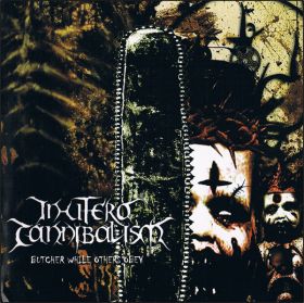 IN UTERO CANNIBALISM - Butcher While Other Obey