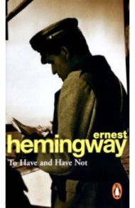 To have and have not / Hemingway Ernest