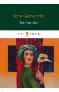 The Patrician / Galsworthy John
