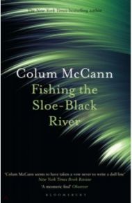 Fishing the Sloe-Black River / McCann Colum