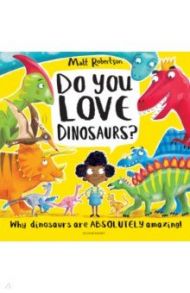 Do You Love Dinosaurs? / Robertson Matt