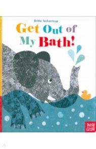 Get Out Of My Bath! / Teckentrup Britta
