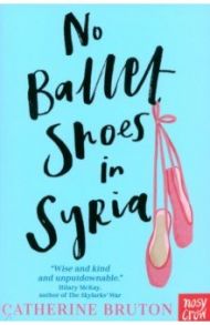 No Ballet Shoes in Syria / Bruton Catherine
