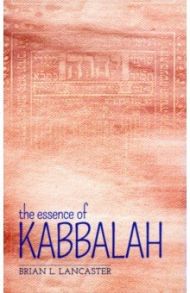 The Essence of Kabbalah / Lancaster Brian L.