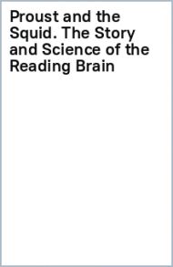 Proust and the Squid. The Story and Science of the Reading Brain / Wolf Maryanne