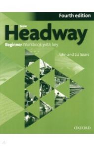 New Headway. Fourth Edition. Beginner. Workbook with Key / Soars John, Soars Liz